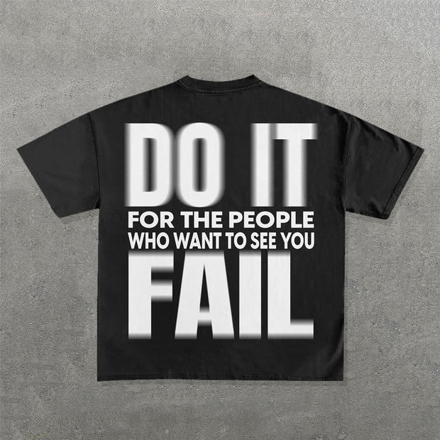 Do It For The People Who Want To See You Fall Print T-Shirt