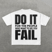Do It For The People Who Want To See You Fall Print T-Shirt