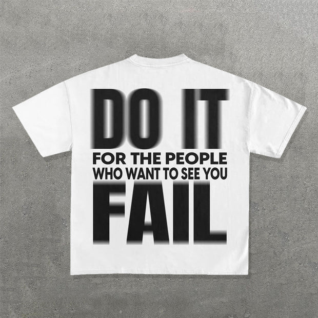 Do It For The People Who Want To See You Fall Print T-Shirt