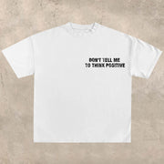 Don't tell me to 'think positively T-shirt